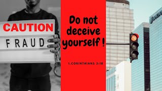 Do not DECEIVE yourself / 1.Cor 3:18