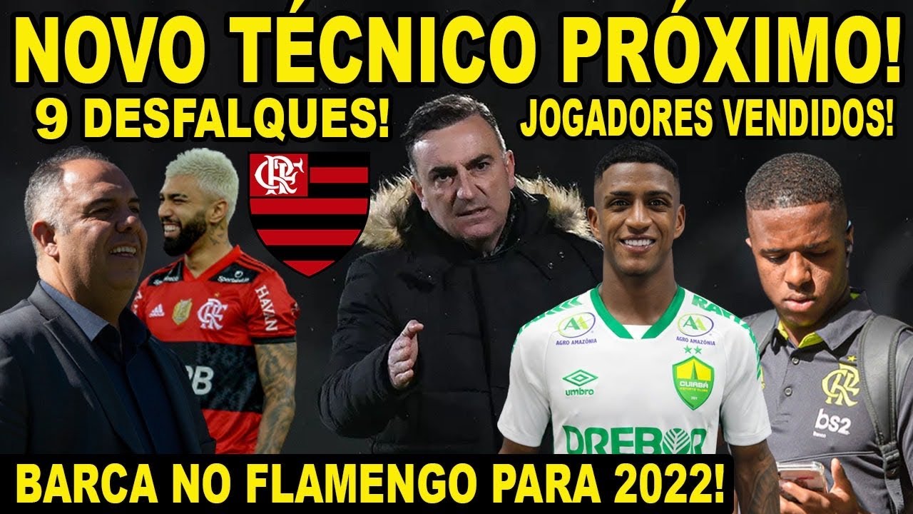 FLAMENGO SE APROXIMA DE NOVO TÉCNICO! BARCA DO MENGÃO EM 2022! 9 DESFALQUES  NOS RELACIONADOS! E+ 