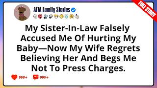 My Sister In Law Falsely Accused Me Of Hurting My Baby—Now My Wife Regrets Believing Her And Begs Me