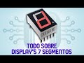 "Todo" sobre los display de 7 segmentos | Teoría de componentes #4