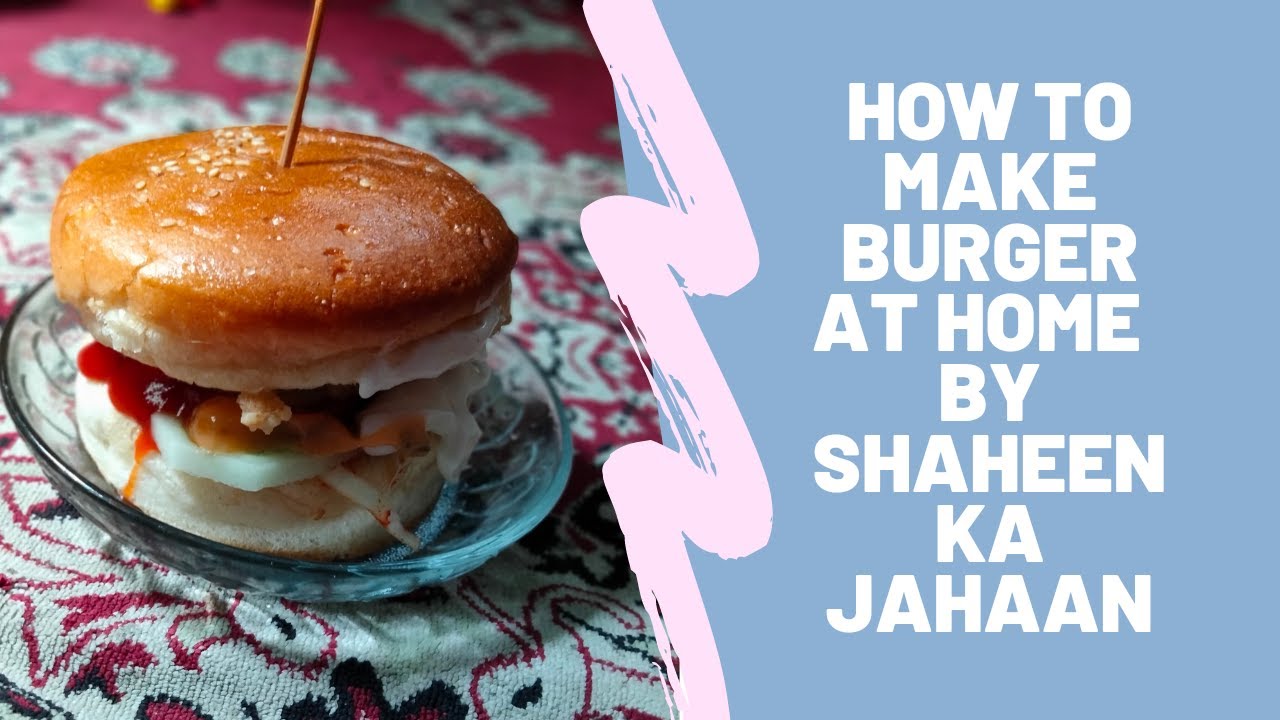 How to assemble a Burger properly how to make burger at home Desi
