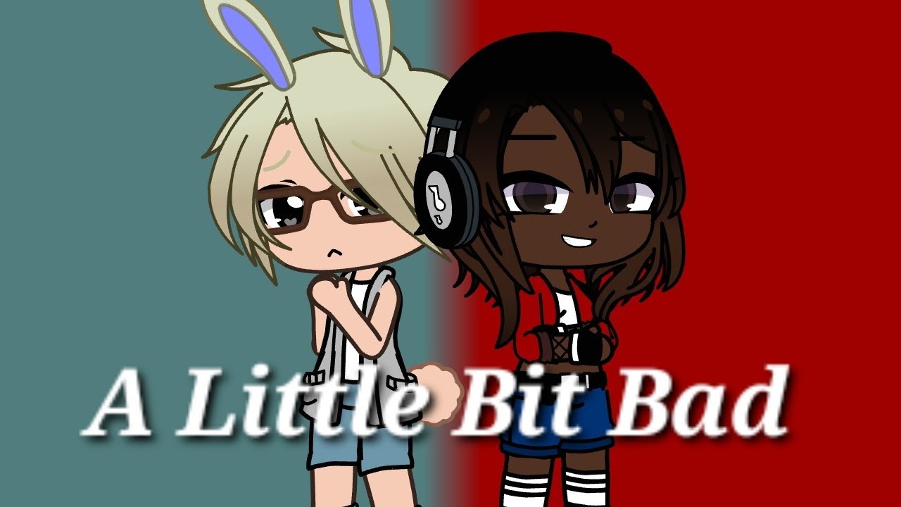 A Little Bit Bad (A Gacha Music Video) - YouTube