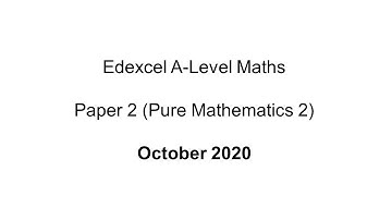 EdExcel A-Level Maths October 2020 Paper 2 (Pure Mathematics 2)