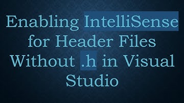 Enabling IntelliSense for Header Files Without .h in Visual Studio