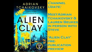 Channel Update: ADRIAN TCHAIKOVSKY 'Alien Clay' Preview and Public Appearance #sciencefictionbooks