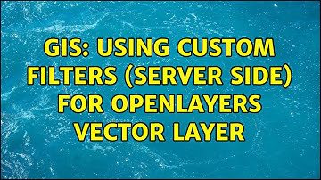 GIS: Using custom filters (server side) for OpenLayers Vector Layer (2 Solutions!!)