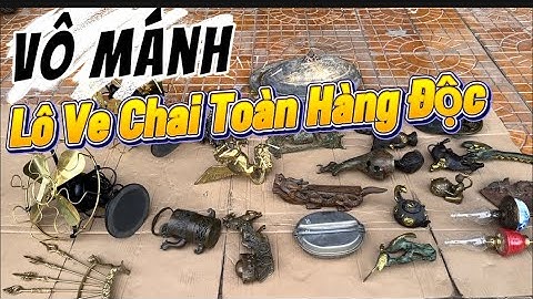 Lô ve chai bằng đồng toàn hàng độc lạ _ Đồ xưa _ Đồ Cổ #đồcổcầnthơ #đồcổ