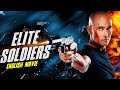 Elite soldiers  hollywood english movie  mark dacascos in new action thriller full english movie