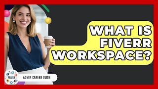 What Is Fiverr Workspace? - Admin Career Guide