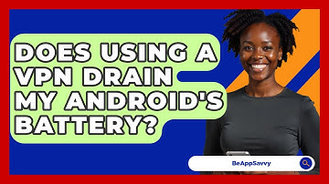 Does Using A VPN Drain My Android