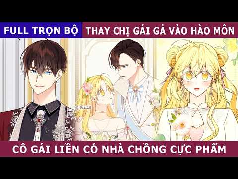 Full Trọn Bộ - Thay Chị Gái Gả Vào Hào Môn Cô Gái Liền Có Nhà Chồng Cực Phẩm