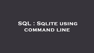 SQL : Sqlite using command line