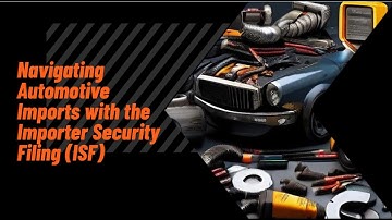 Navigating Automotive Imports with the Importer Security Filing (ISF)