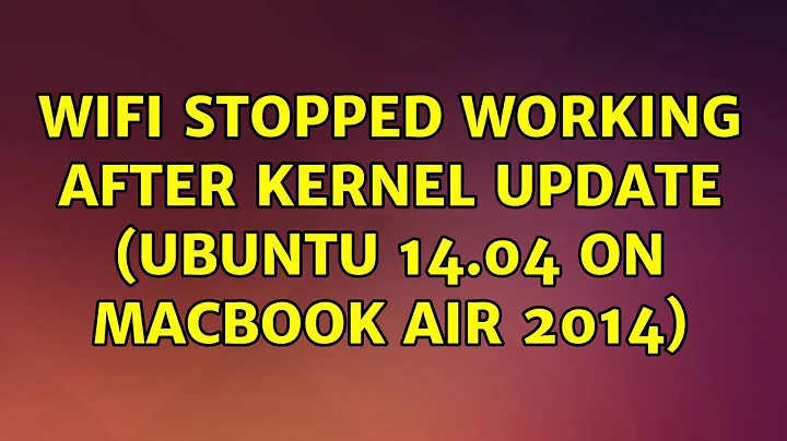 Ubuntu: Wifi stopped working after kernel update (Ubuntu 14.04 on MacBook Air 2014)