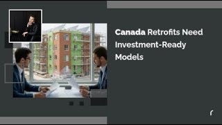 Canada Retrofits Need Investment-Ready Models | Liana Michina LianaMichina.com