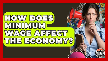 How Does Minimum Wage Affect The Economy? - Socialism Explained