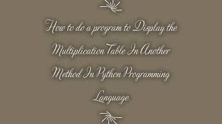 How to do a program to Display the Multiplication Table In Another Method In Python - MDP Versatile