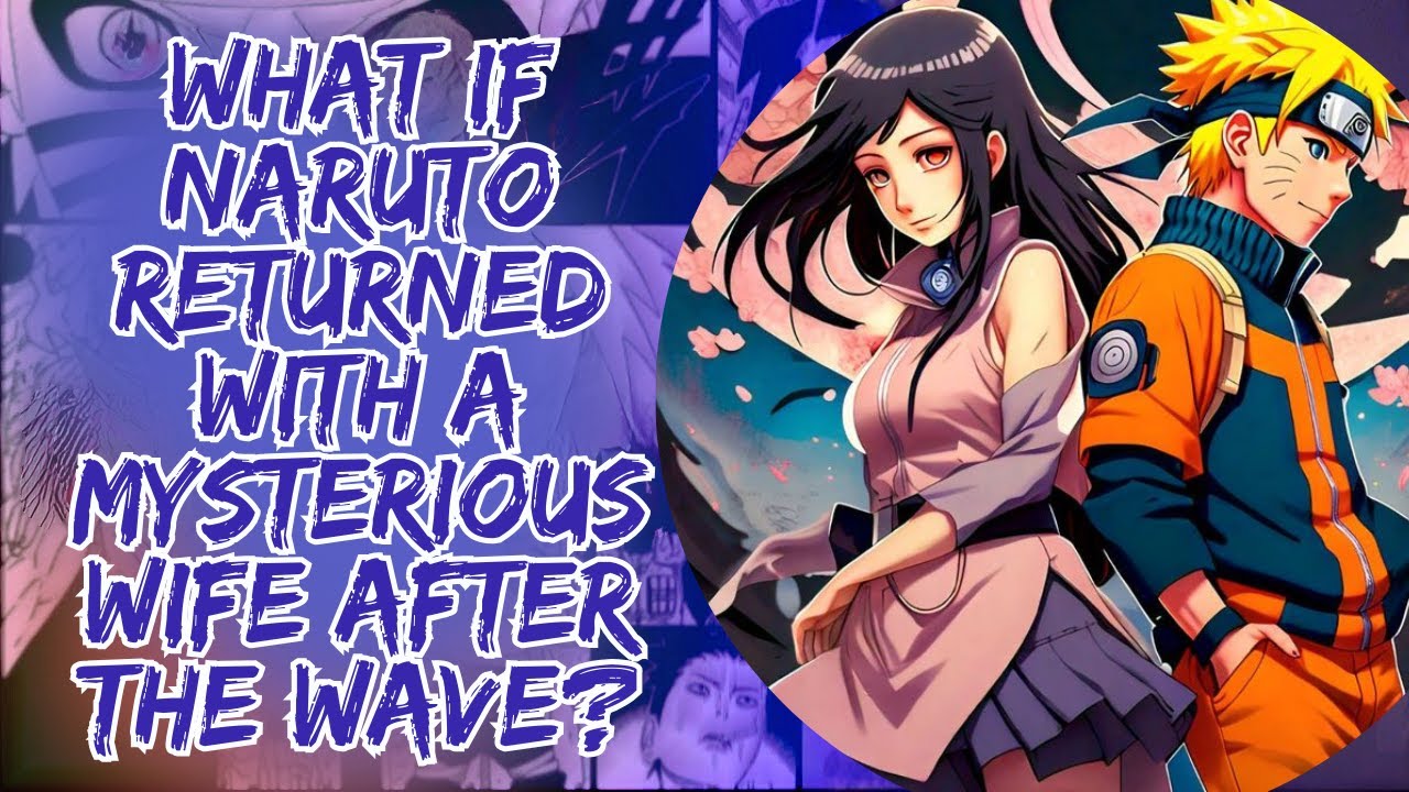 What if Naruto returned with a mysterious wife after the Wave?