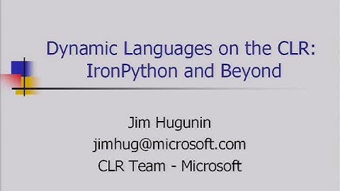 Lang.NET 2006 - Dynamic Languages on the CLR: IronPython and Beyond - Jim Hugunin (Microsoft)