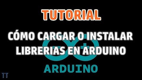 [Tutorial] Cómo cargar o instalar librerias en Arduino