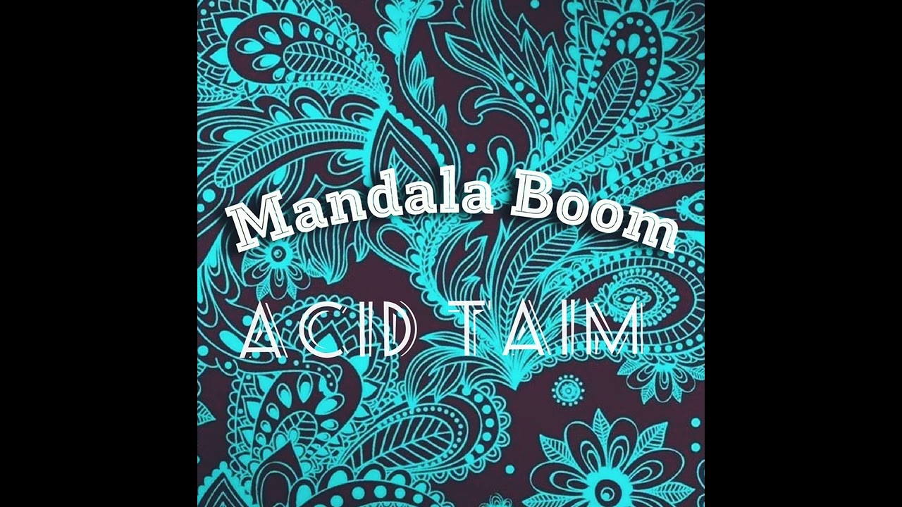 Mandala Boom acid taim