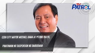 Cebu City Mayor Michael Rama at pitong iba pa, pinatawan ng suspension ng Ombusman | TV Patrol