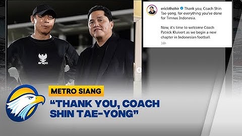 Erick Tohir: Terima Kasih STY, Selamat Datang Kluivert - [Metro Siang]