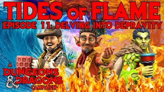 Tides of Flame: Episode 11 - Delving Into Depravity | A Dungeons & Dragons Campaign