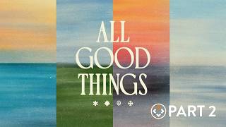 Full All Good Things | Part 2 | Andy Stanley Update