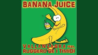 Video thumbnail of "Vallanzaska - Banana Juice (feat. Ruggero De I Timidi)"