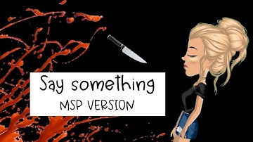 Say something | MSP music video | Part 1 |