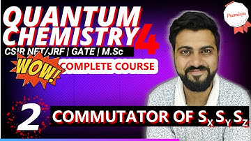 Quantum Chemistry 4 | Lec-2 | Commutator of Spin Operators | CSIR NET/JRF | GATE | M.Sc | SET