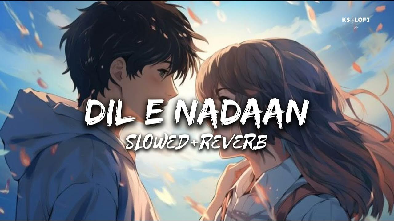 Dil E Nadaan (Slowed+Reverb) | Madhubanti B,Sumonto M | New Lofi Song | Ks Lofi Music Dil E Nadaan (Slowed+Reverb) | Madhubanti B,Sumonto M | New Lofi Song | Ks Lofi Music