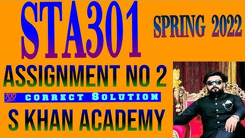 Sta301 Assignment 2 |correct|spring 2022|S KHAN ACADEMY|.
