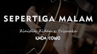 SEPERTIGA MALAM //  ZINIDIN ZIDAN FT. TRI SUAKA // KARAOKE GITAR AKUSTIK NADA COWO ( MALE )