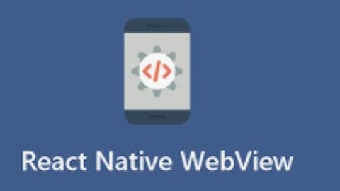 React Native  - 8.3 - Webview trong React Native