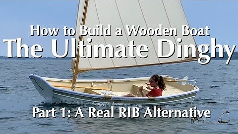 How to Build a Wooden Boat | Oonagh Rowing/Sailing Dinghy, Part 1: A Real RIB Alternative