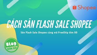 Tổng hợp 20+ cách mua hàng flash sale trên shopee bạn nên biết