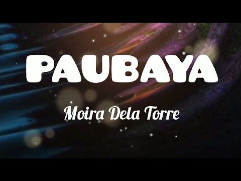 PAUBAYA - by Moira Dela Torre (Music Lyrics)