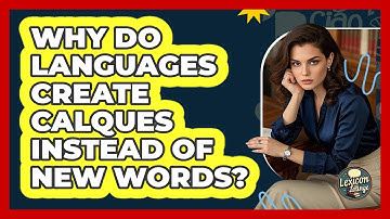 Why Do Languages Create Calques Instead Of New Words? - Lexicon Lounge