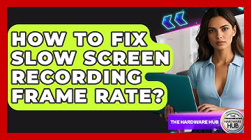 How To Fix Slow Screen Recording Frame Rate? - The Hardware Hub