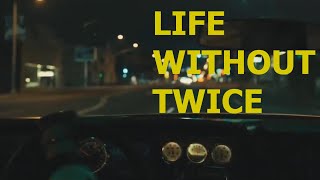 LIFE WITHOUT TWICE...