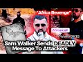 Sam Walker Sends DEADLY Message To Attackers😱! | & He’s Going Back To Africa Very Soon
