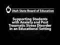 2026-02-24 | Supporting Students with Anxiety and Post Traumatic Stress Disorder | USBE