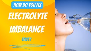 How do you fix electrolyte imbalance fast?