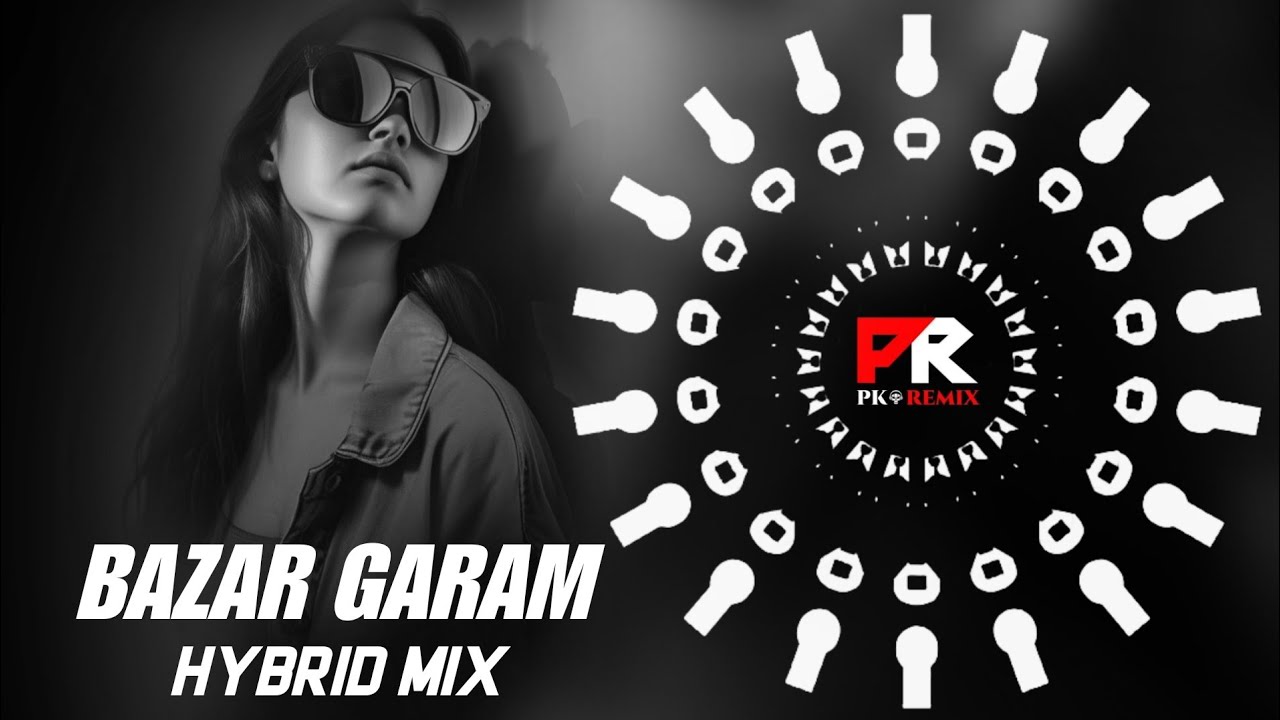 BAZAR GARAM - HYBRID MIX || DJ R3 x PK REMIX OFFICIAL