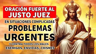 ORACIÓN FUERTE AL JUSTO JUEZ EN SITUACIONES COMPLICADAS, PROBLEMAS URGENTES Y CONTRA TODOS LOS MALES