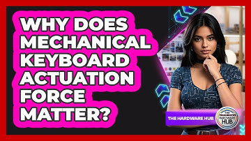 Why Does Mechanical Keyboard Actuation Force Matter? - The Hardware Hub