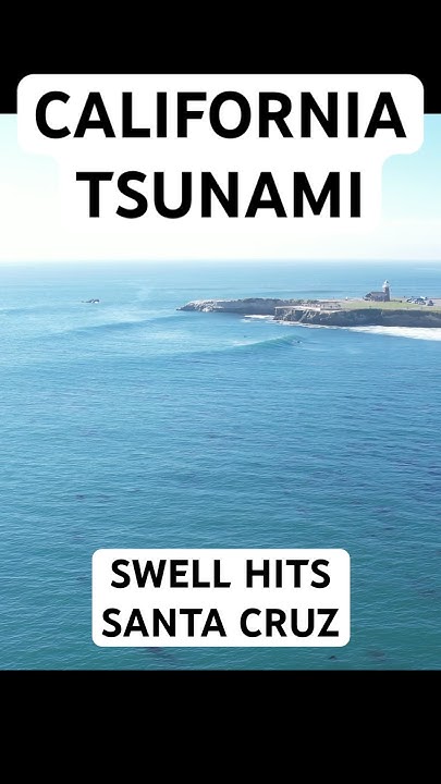 When will the tsunami hit santa cruz