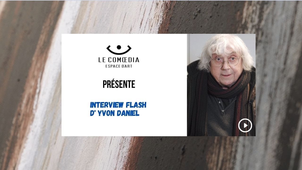 Interview flash d'Yvon Daniel, le peintre des éléments originels au Comoedia